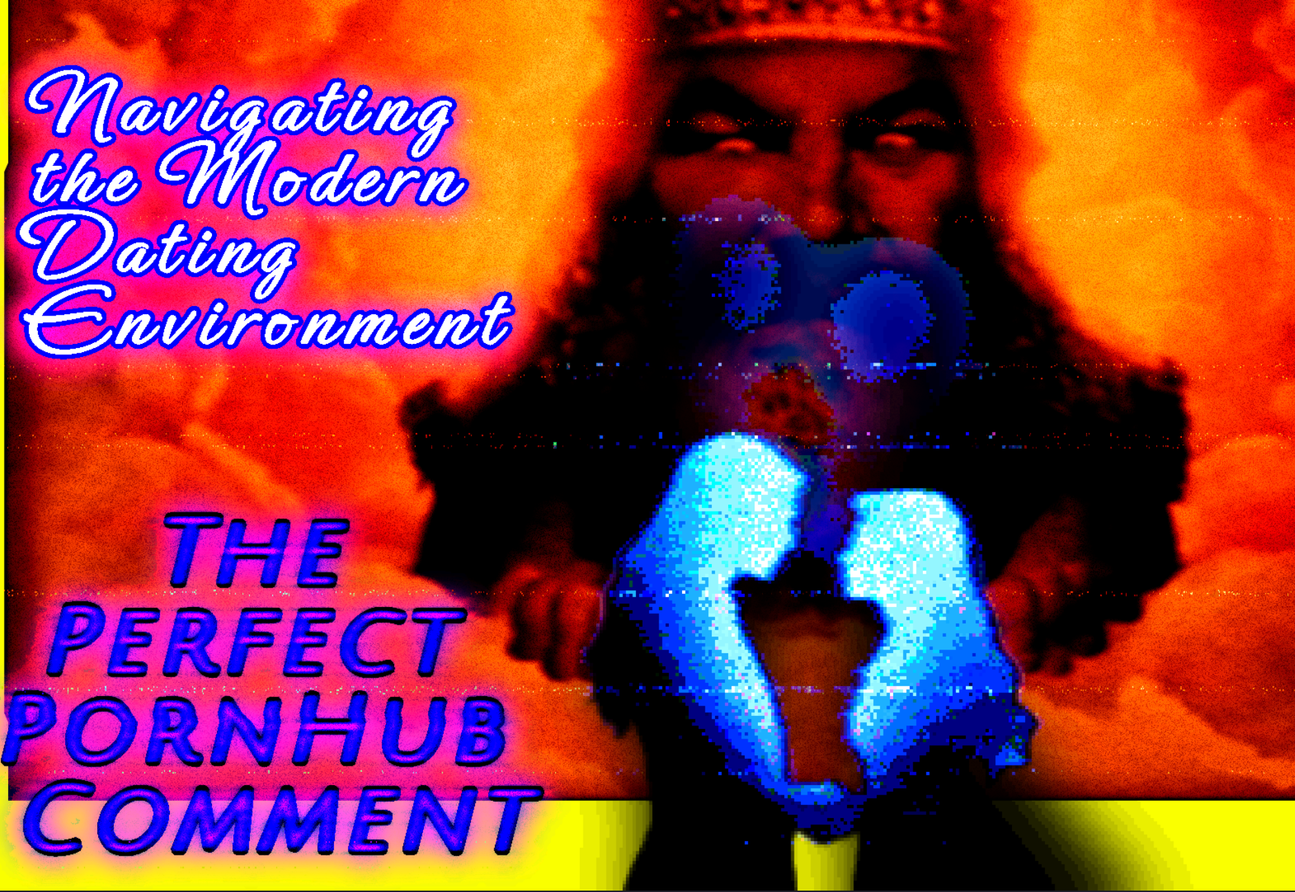 Navigating the Modern Dating Environment Part I: The Perfect PornHub Comment