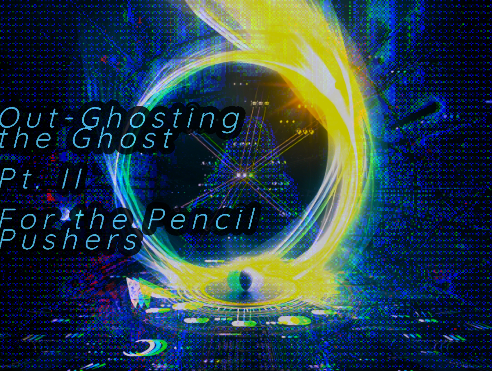 Out-Ghosting the Ghost Part II (For the Pencil Pushers)